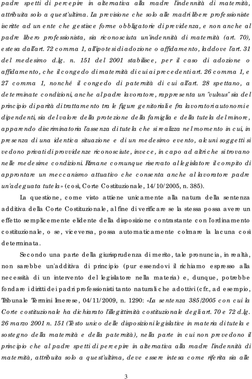 maternità (art. 70), estesa dall'art. 72 comma 1, all'ipotesi di adozione o affidamento, laddove l'art. 31 del medesimo d.lg. n.