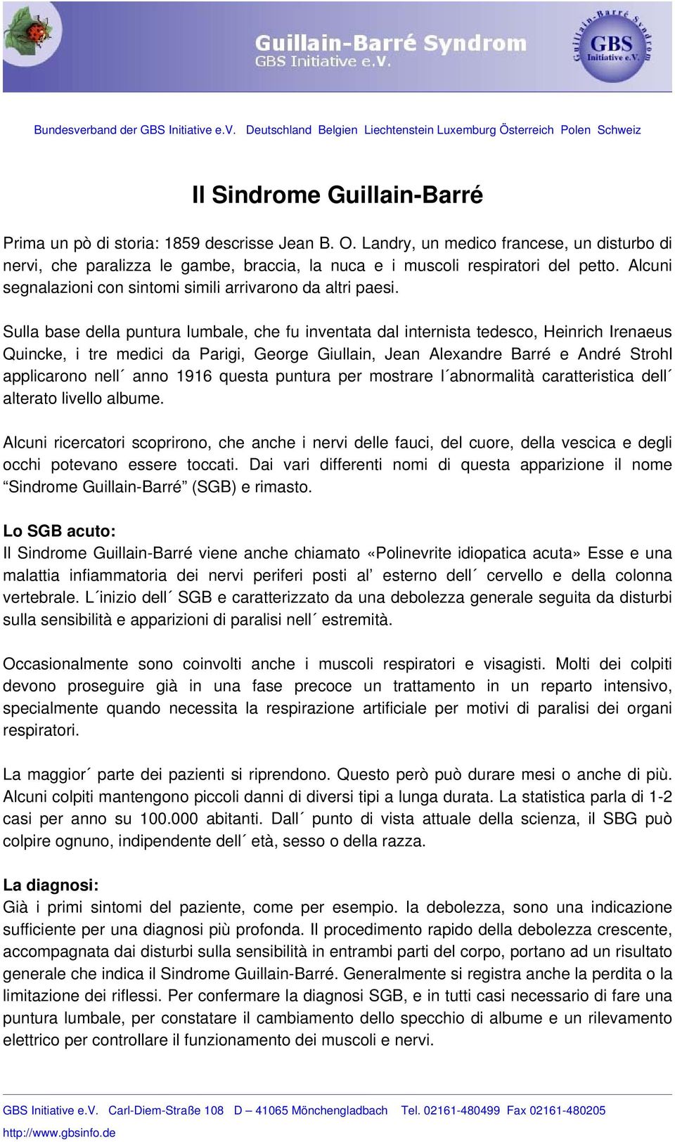 Sulla base della puntura lumbale, che fu inventata dal internista tedesco, Heinrich Irenaeus Quincke, i tre medici da Parigi, George Giullain, Jean Alexandre Barré e André Strohl applicarono nell