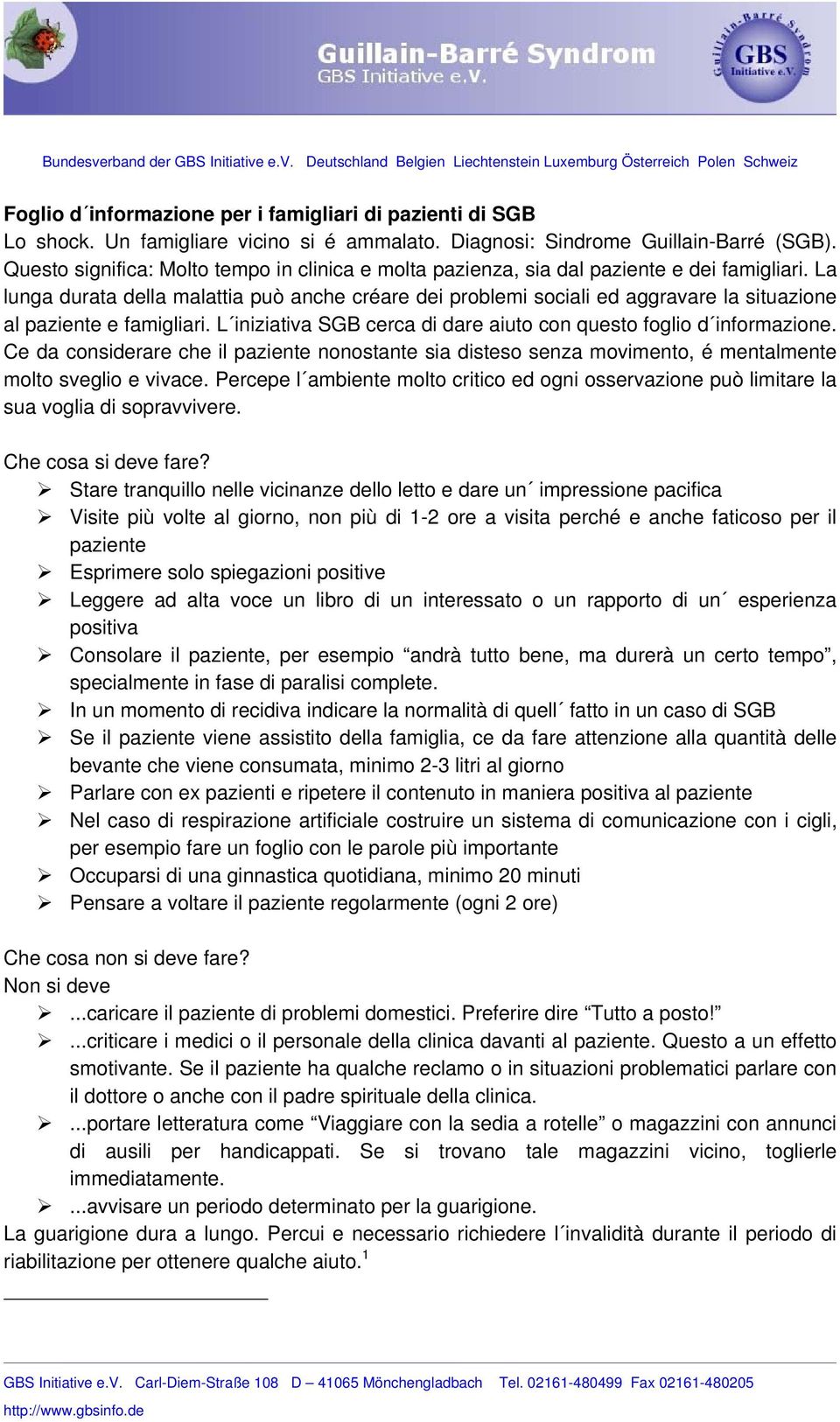 La lunga durata della malattia può anche créare dei problemi sociali ed aggravare la situazione al paziente e famigliari. L iniziativa SGB cerca di dare aiuto con questo foglio d informazione.