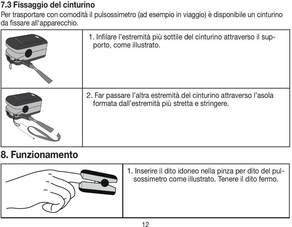 Infilare l estremità più sottile del cinturino attraverso il supporto, come illustrato. 2.