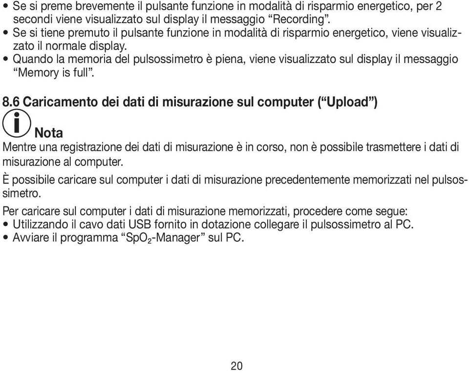 Quando la memoria del pulsossimetro è piena, viene visualizzato sul display il messaggio Memory is full. 8.