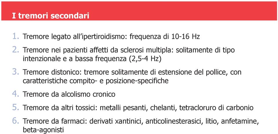 Tremore distonico: tremore solitamente di estensione del pollice, con caratteristiche compito-e posizione-specifiche 4.