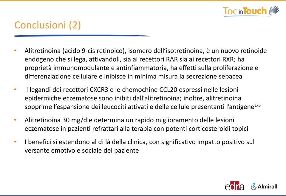 espressi nelle lesioni epidermiche eczematose sono inibiti dall alitretinoina; inoltre, alitretinoina sopprime l espansione dei leucociti attivati e delle cellule presentanti l antigene 1-5