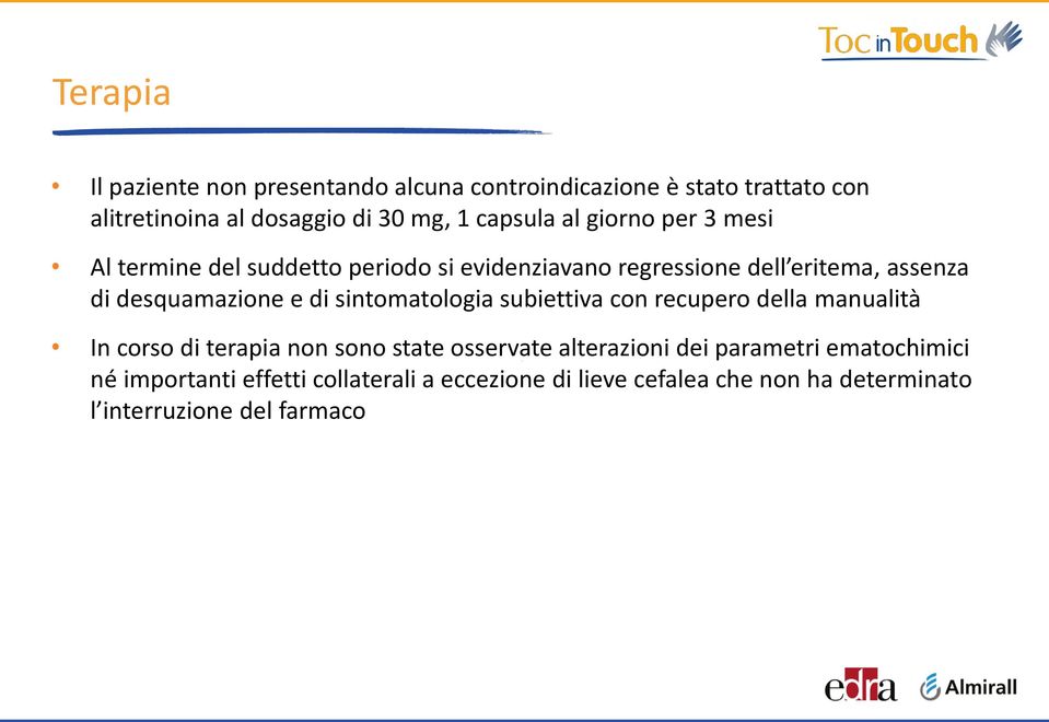 desquamazione e di sintomatologia subiettiva con recupero della manualità In corso di terapia non sono state osservate