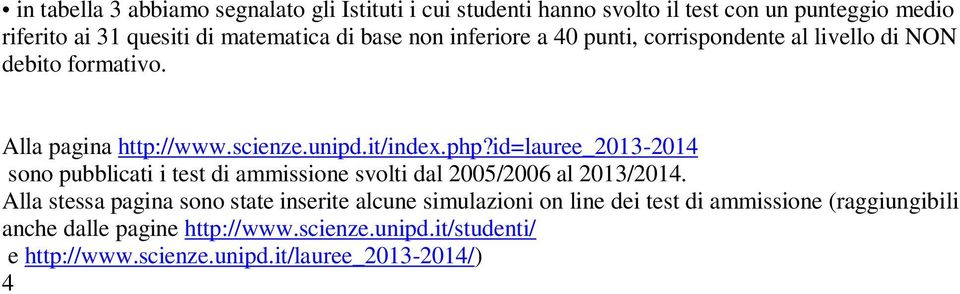 id=lauree_2013-2014 sono pubblicati i test di ammissione svolti dal 2005/2006 al 2013/2014.