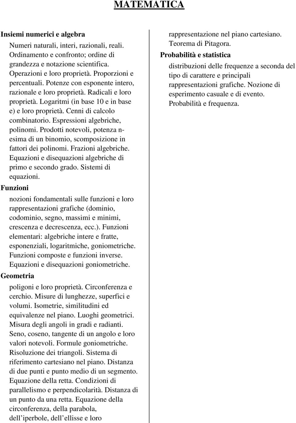 Espressioni algebriche, polinomi. Prodotti notevoli, potenza n- esima di un binomio, scomposizione in fattori dei polinomi. Frazioni algebriche.