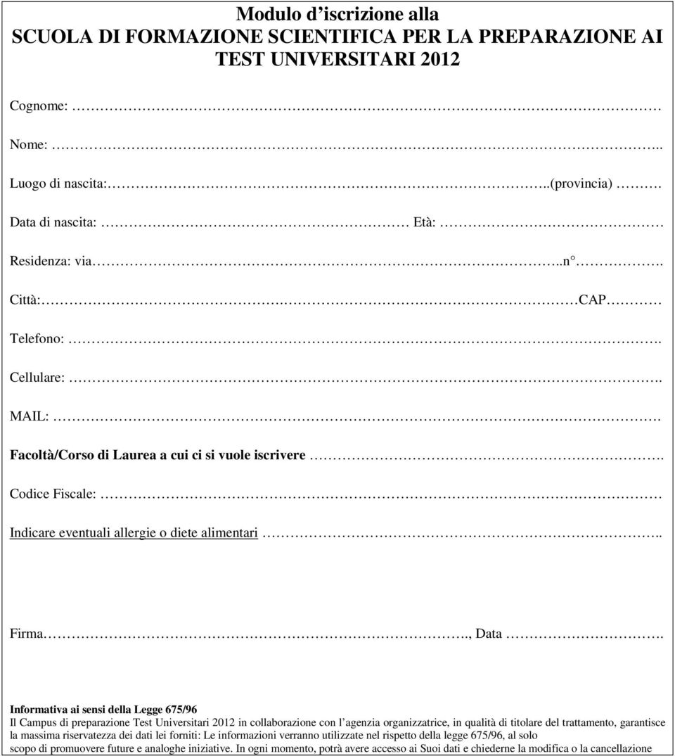 Informativa ai sensi della Legge 675/96 Il Campus di preparazione Test Universitari 2012 in collaborazione con l agenzia organizzatrice, in qualità di titolare del trattamento, garantisce la massima