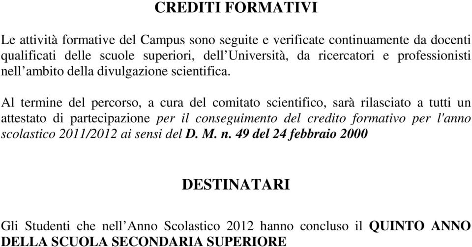 Al termine del percorso, a cura del comitato scientifico, sarà rilasciato a tutti un attestato di partecipazione per il conseguimento del credito