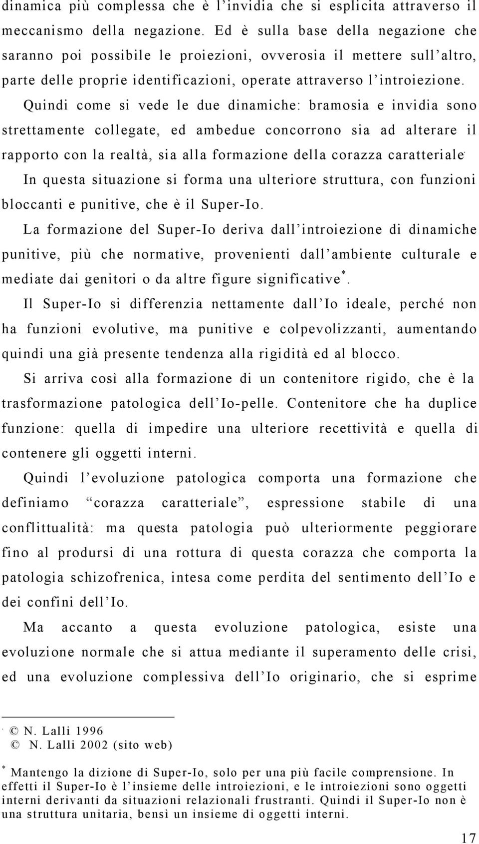 alterare il rapporto con la realtà, sia alla formazione della corazza caratteriale In questa situazione si forma una ulteriore struttura, con funzioni bloccanti e punitive, che è il Super-Io La