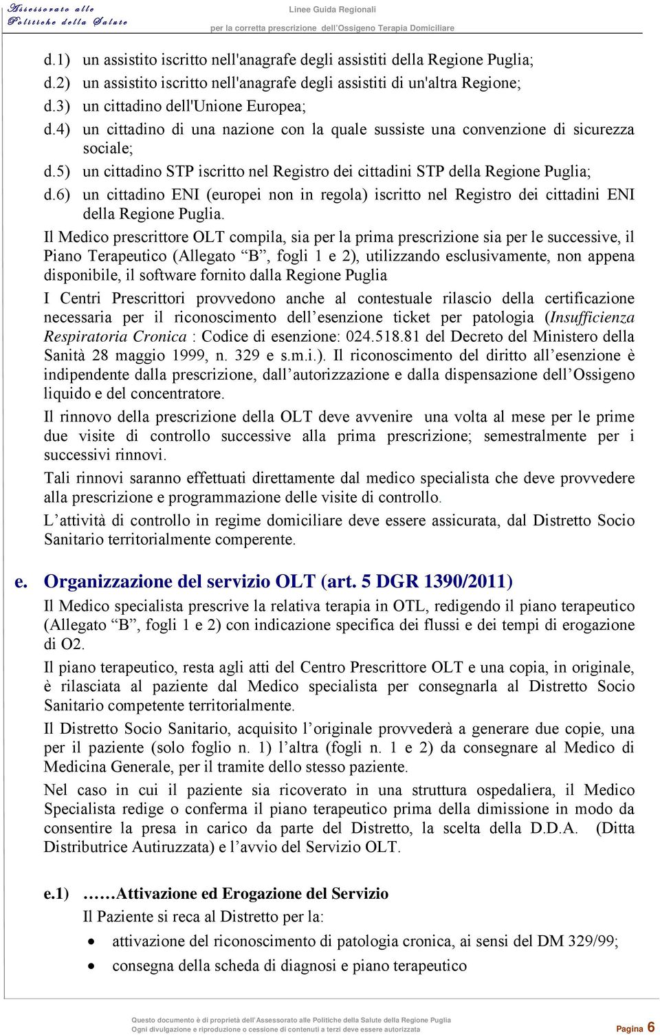 6) un cittadino ENI (europei non in regola) iscritto nel Registro dei cittadini ENI della Regione Puglia.