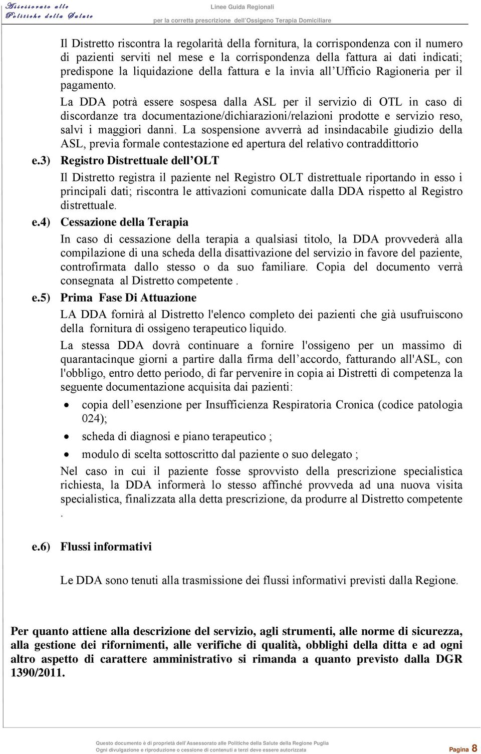 La DDA potrà essere sospesa dalla ASL per il servizio di OTL in caso di discordanze tra documentazione/dichiarazioni/relazioni prodotte e servizio reso, salvi i maggiori danni.