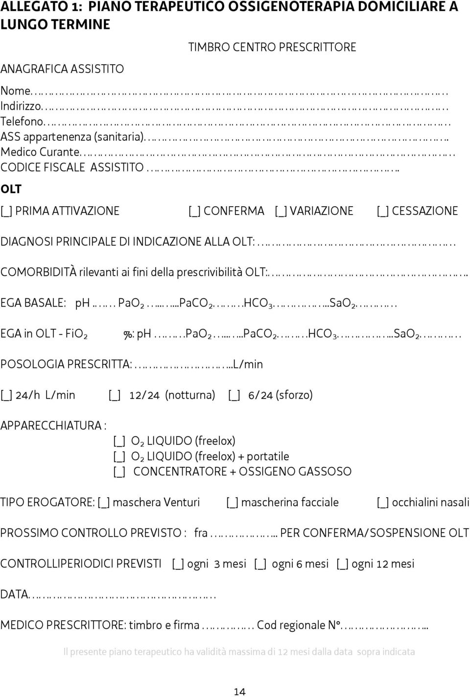 OLT [_] PRIMA ATTIVAZIONE [_] CONFERMA [_] VARIAZIONE [_] CESSAZIONE DIAGNOSI PRINCIPALE DI INDICAZIONE ALLA OLT: COMORBIDITÀ rilevanti ai fini della prescrivibilità OLT:. EGA BASALE: ph. PaO 2.