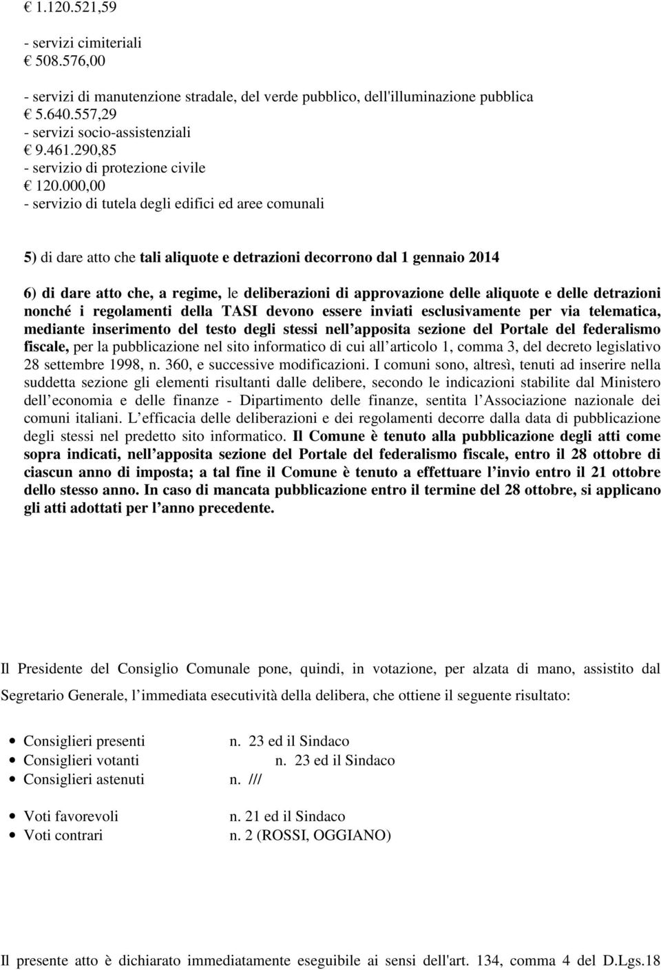 000,00 - servizio di tutela degli edifici ed aree comunali 5) di dare atto che tali aliquote e detrazioni decorrono dal 1 gennaio 2014 6) di dare atto che, a regime, le deliberazioni di approvazione