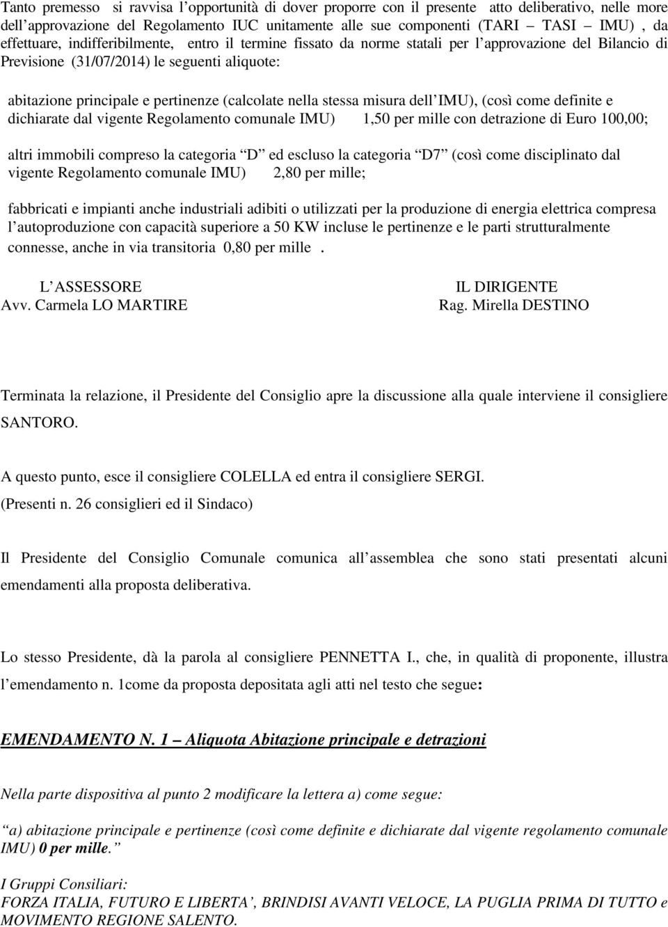 nella stessa misura dell IMU), (così come definite e dichiarate dal vigente Regolamento comunale IMU) 1,50 per mille con detrazione di Euro 100,00; altri immobili compreso la categoria D ed escluso