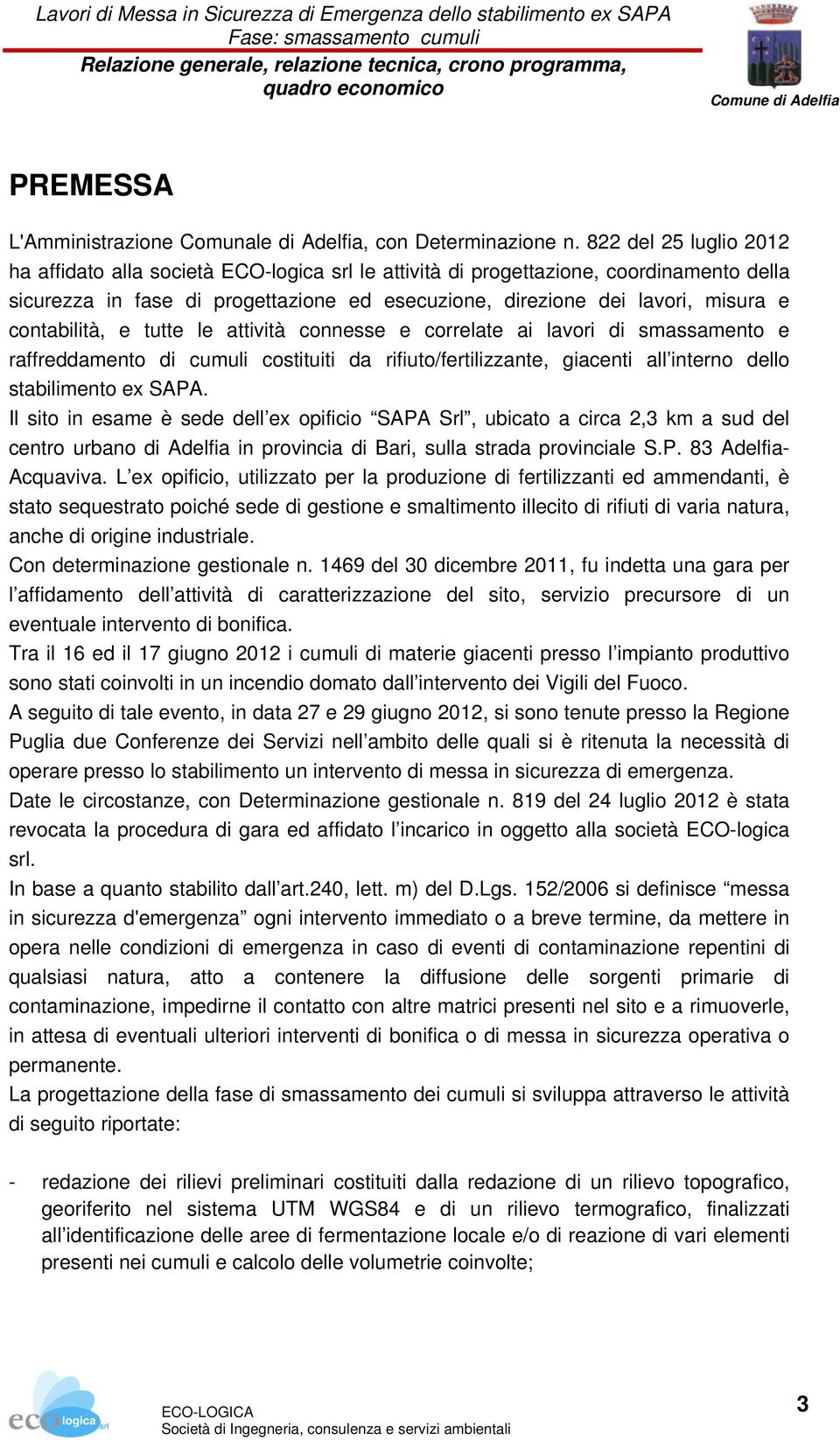 contabilità, e tutte le attività connesse e correlate ai lavori di smassamento e raffreddamento di cumuli costituiti da rifiuto/fertilizzante, giacenti all interno dello stabilimento ex SAPA.