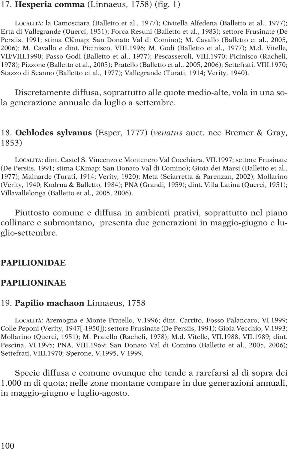 , 2005, 2006); M. Cavallo e dint. Picinisco, VIII.1996; M. Godi (Balletto et al., 1977); M.d. Vitelle, VII/VIII.1990; Passo Godi (Balletto et al., 1977); Pescasseroli, VIII.