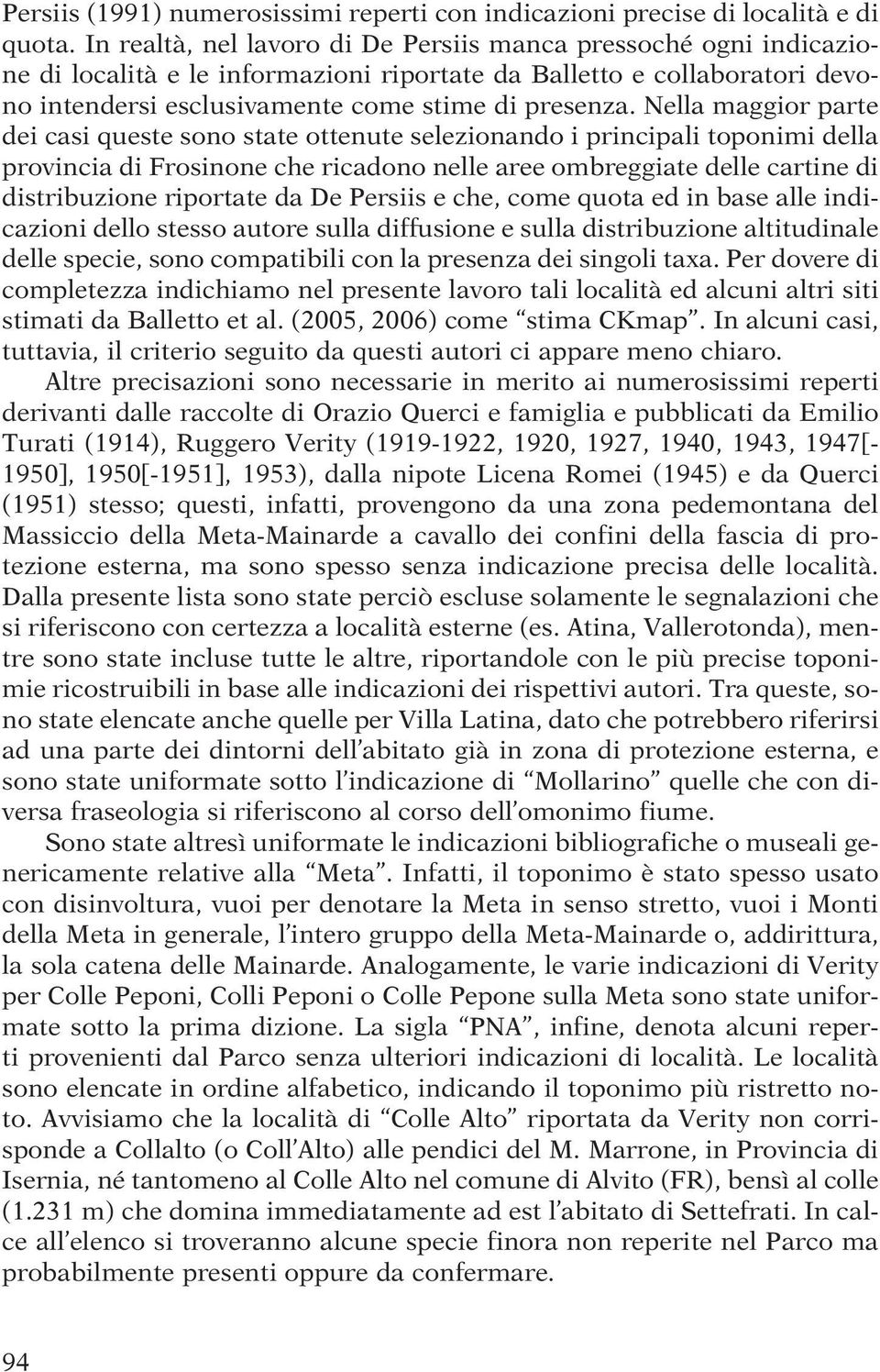 Nella maggior parte dei casi queste sono state ottenute selezionando i principali toponimi della provincia di Frosinone che ricadono nelle aree ombreggiate delle cartine di distribuzione riportate da