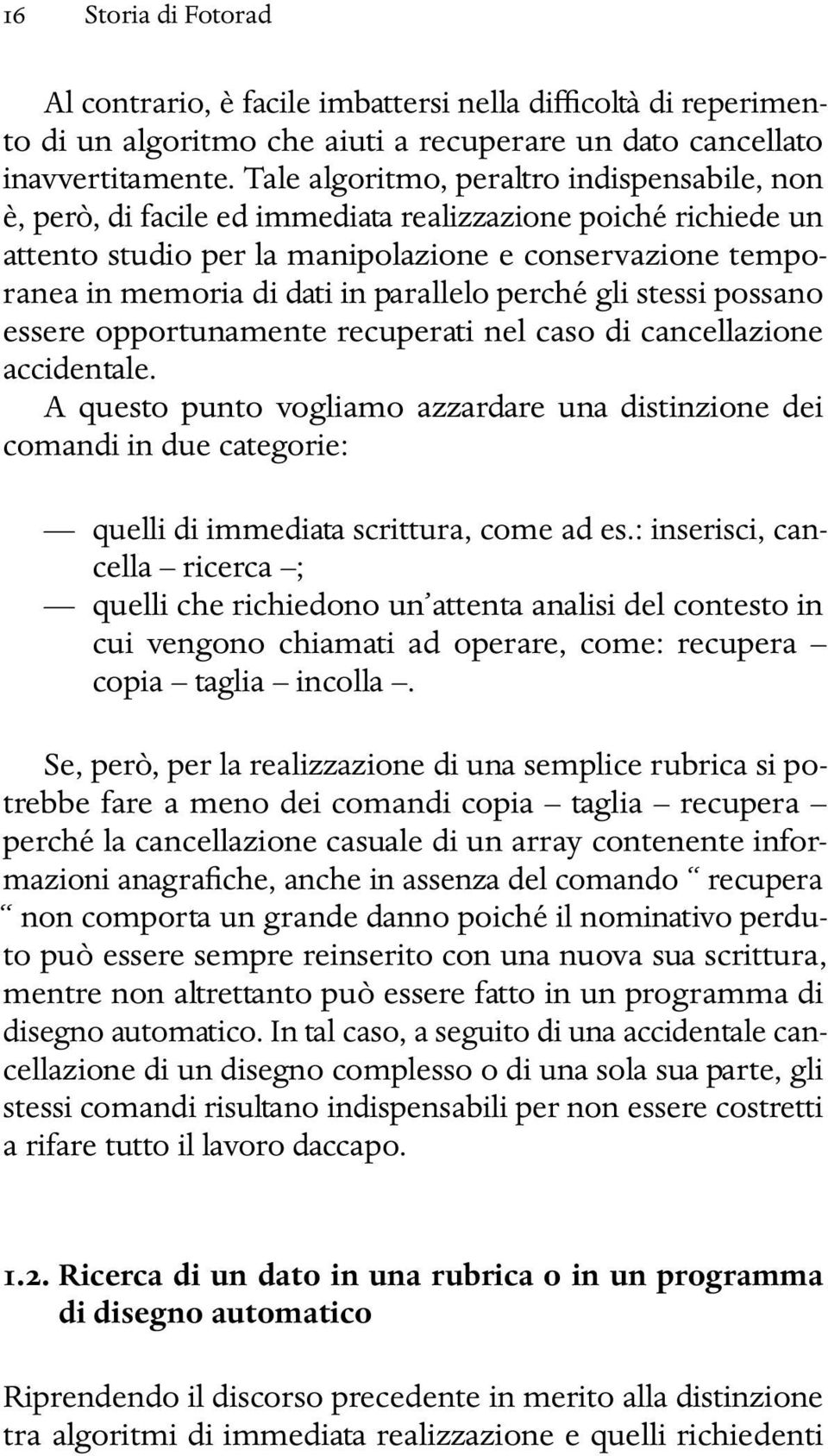 parallelo perché gli stessi possano essere opportunamente recuperati nel caso di cancellazione accidentale.