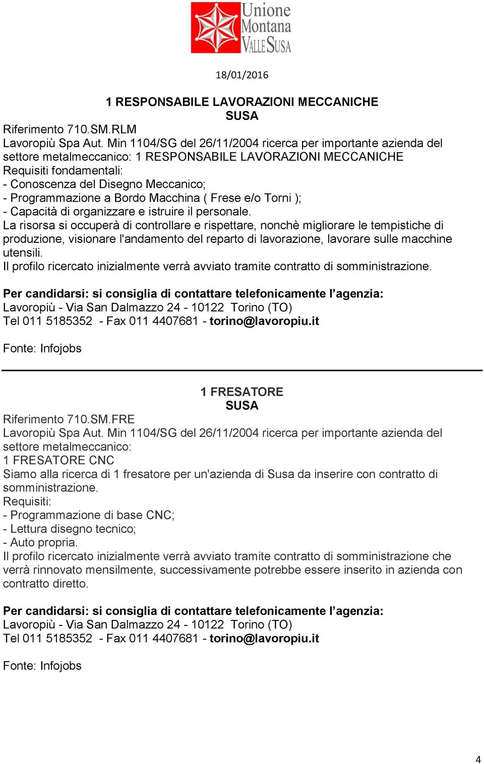 Programmazione a Bordo Macchina ( Frese e/o Torni ); - Capacità di organizzare e istruire il personale.