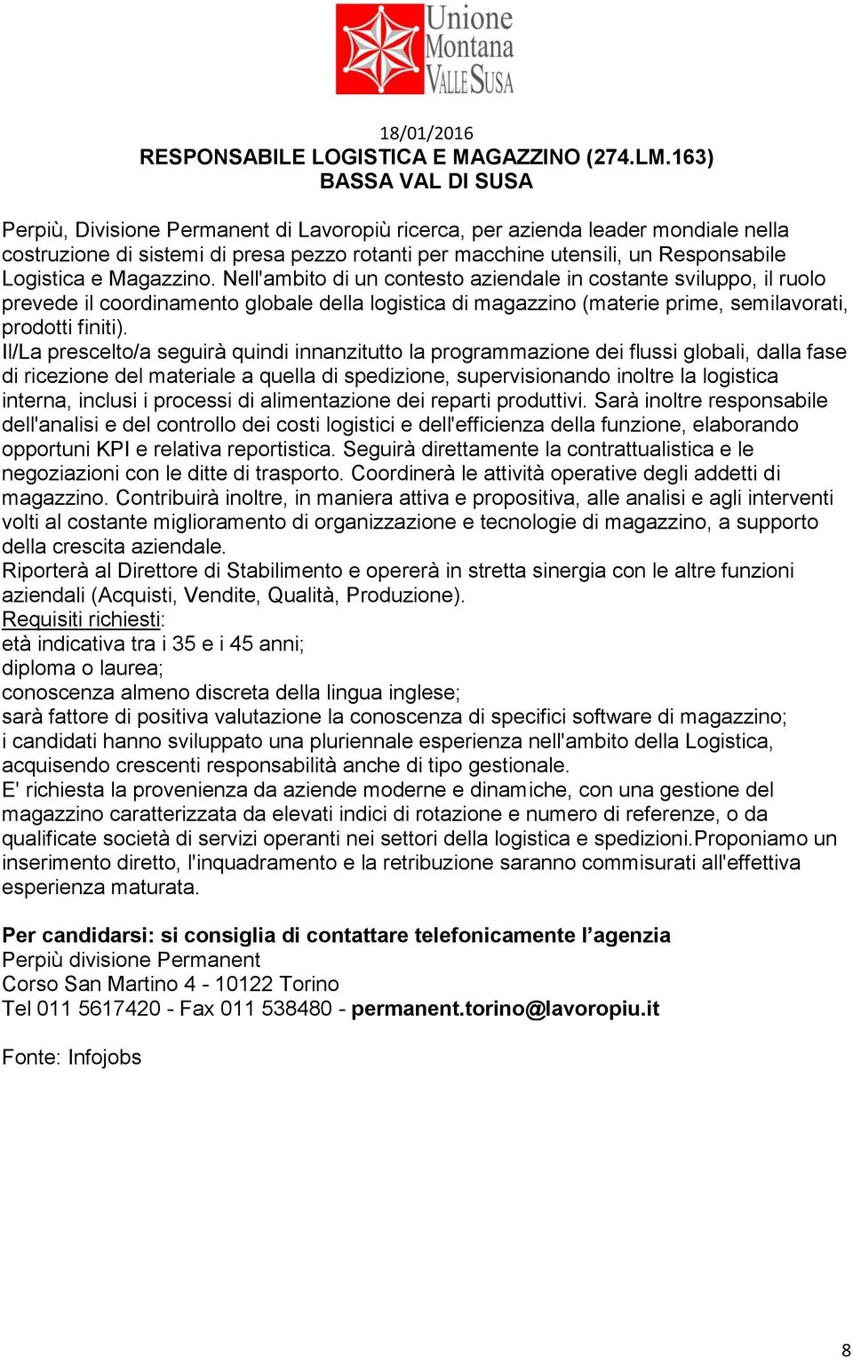 Logistica e Magazzino. Nell'ambito di un contesto aziendale in costante sviluppo, il ruolo prevede il coordinamento globale della logistica di magazzino (materie prime, semilavorati, prodotti finiti).