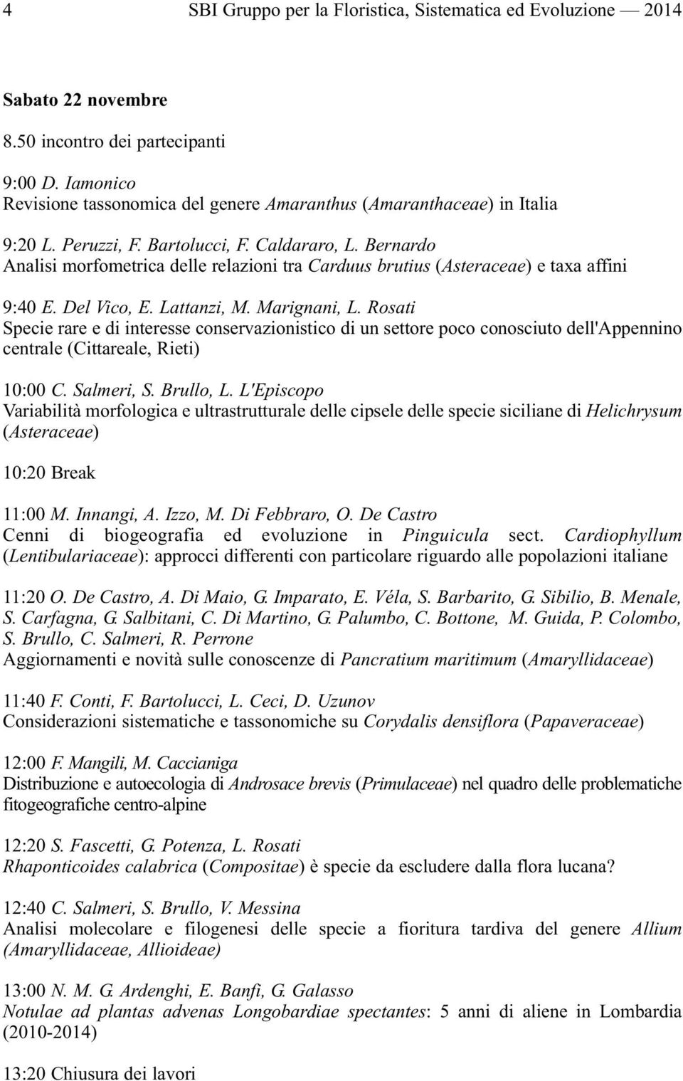 Bernardo Analisi morfometrica delle relazioni tra Carduus brutius (Asteraceae) e taxa affini 9:40 E. Del Vico, E. Lattanzi, M. Marignani, L.