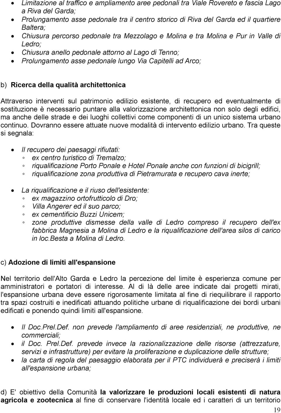 Ricerca della qualità architettonica Attraverso interventi sul patrimonio edilizio esistente, di recupero ed eventualmente di sostituzione è necessario puntare alla valorizzazione architettonica non