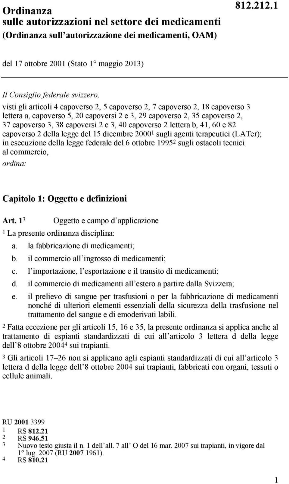 29 capoverso 2, 35 capoverso 2, 37 capoverso 3, 38 capoversi 2 e 3, 40 capoverso 2 lettera b, 41, 60 e 82 capoverso 2 della legge del 15 dicembre 2000 1 sugli agenti terapeutici (LATer); in