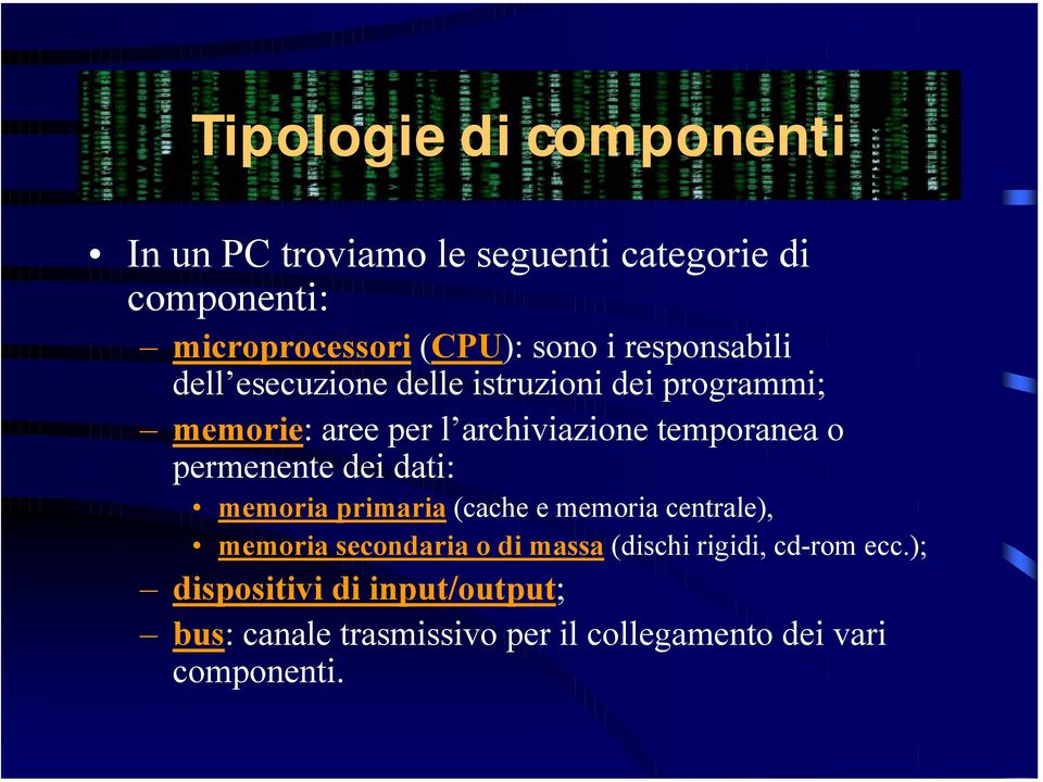 permenente dei dati: memoria primaria (cache e memoria centrale), memoria secondaria o di massa (dischi