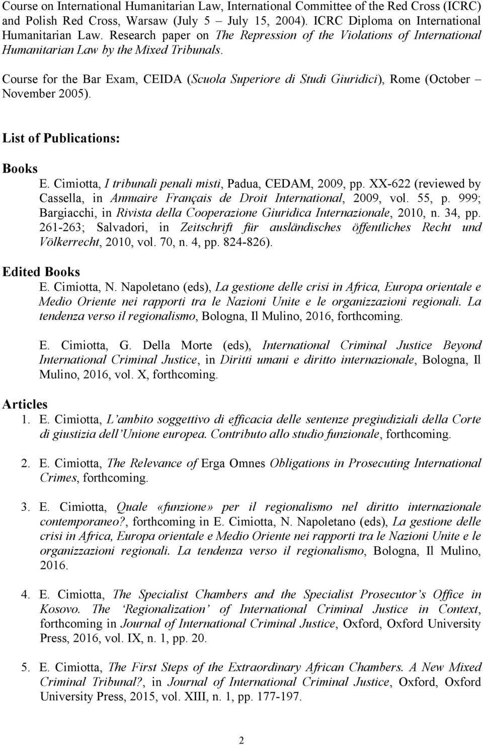 Course for the Bar Exam, CEIDA (Scuola Superiore di Studi Giuridici), Rome (October November 2005). List of Publications: Books E. Cimiotta, I tribunali penali misti, Padua, CEDAM, 2009, pp.