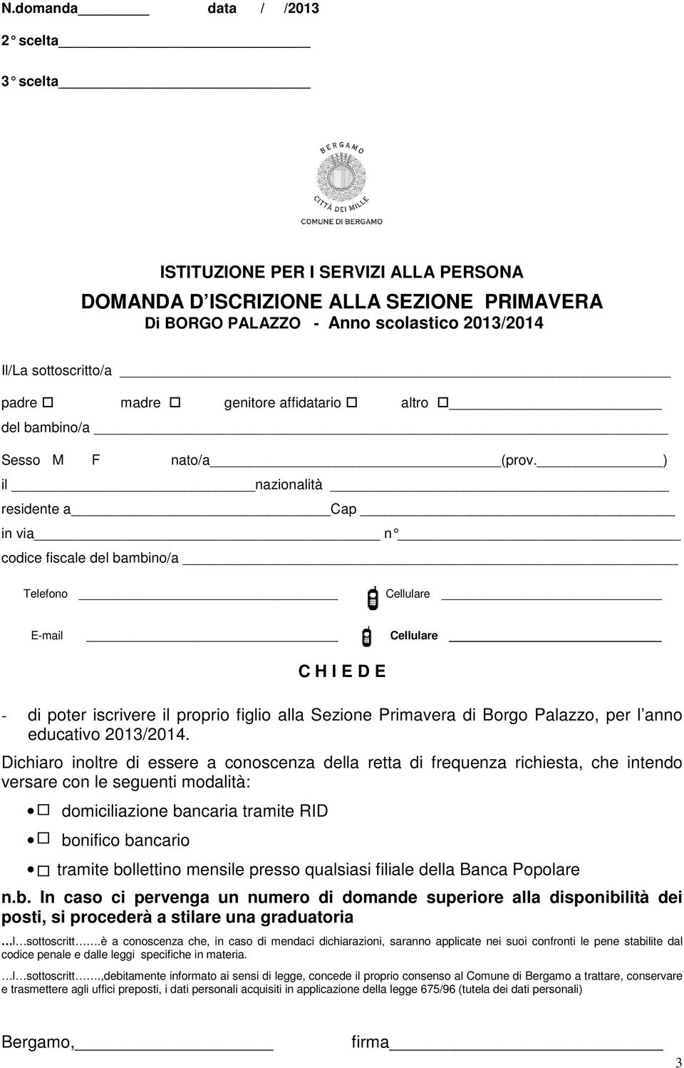 ) il nazionalità residente a Cap in via n _ codice fiscale del bambino/a Telefono Cellulare E-mail Cellulare C H I E D E - di poter iscrivere il proprio figlio alla Sezione Primavera di Borgo