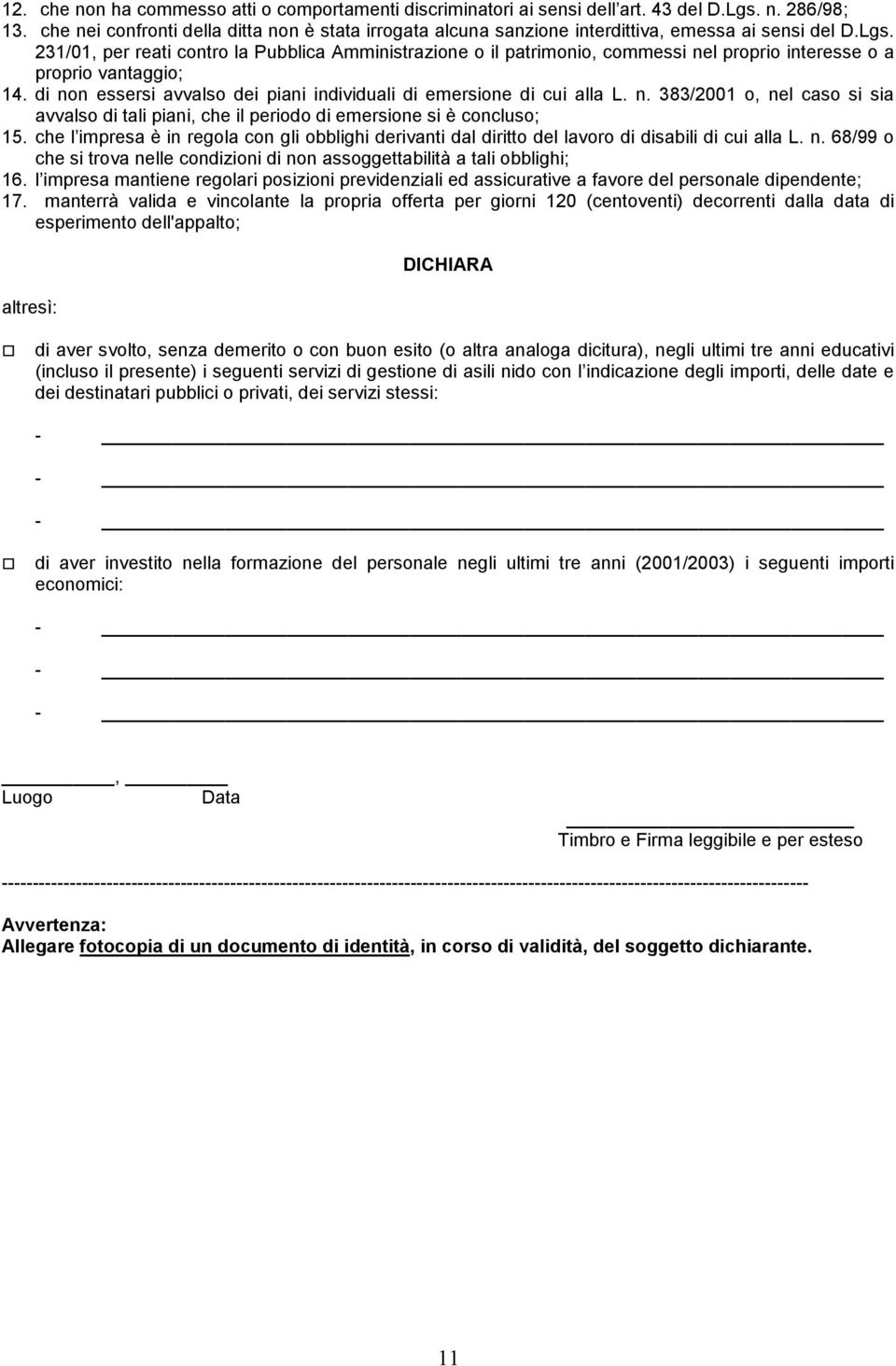 231/01, per reati contro la Pubblica Amministrazione o il patrimonio, commessi nel proprio interesse o a proprio vantaggio; 14. di non essersi avvalso dei piani individuali di emersione di cui alla L.