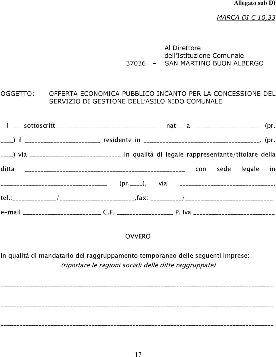 ) via in qualità di legale rappresentante/titolare della ditta con sede legale in (pr. ), via, tel.: /,fax: / e-mail C.F. P.