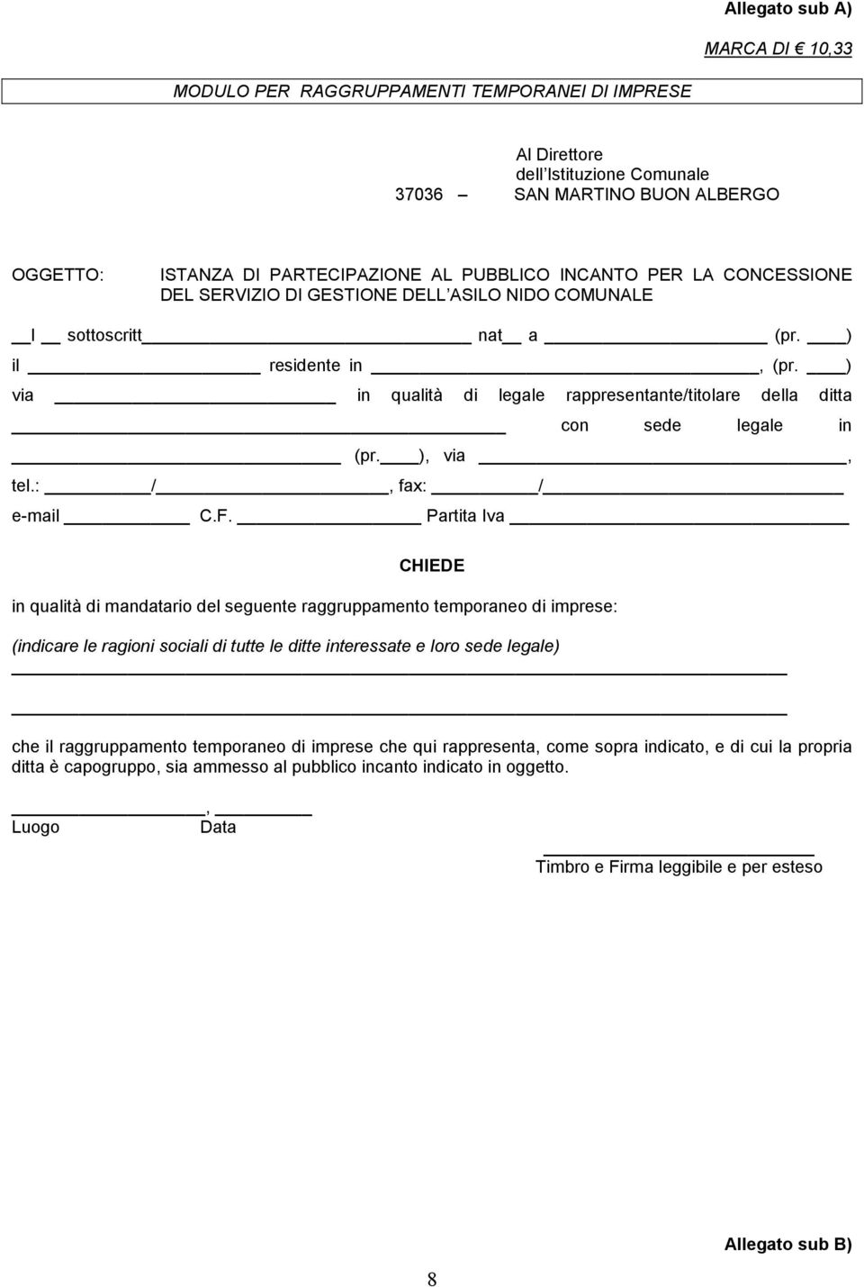 ) via in qualità di legale rappresentante/titolare della ditta con sede legale in (pr. ), via, tel.: /, fax: / e-mail C.F.