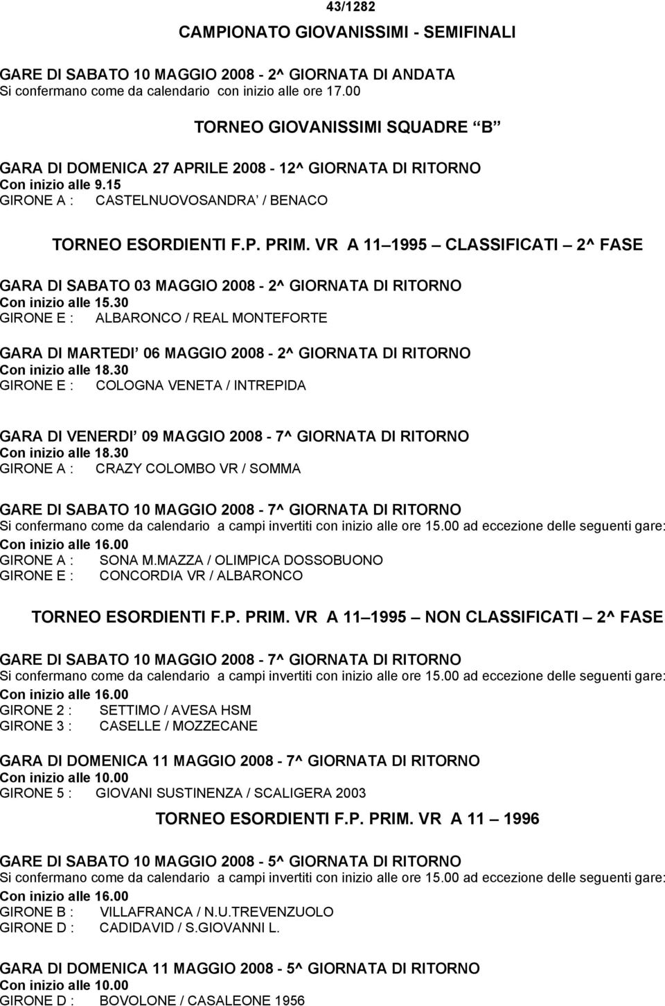 VR A 11 1995 CLASSIFICATI 2^ FASE GARA DI SABATO 03 MAGGIO 2008-2^ GIORNATA DI RITORNO Con inizio alle 15.