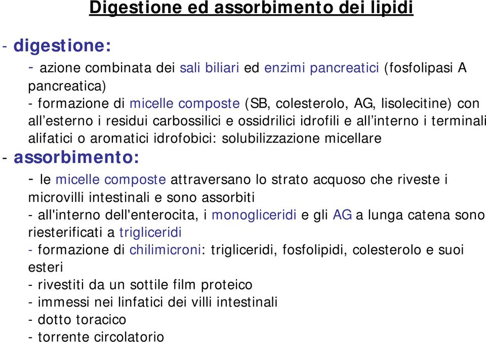 composte attraversano lo strato acquoso che riveste i microvilli intestinali e sono assorbiti - all'interno dell'enterocita, i monogliceridi e gli AG a lunga catena sono riesterificati a