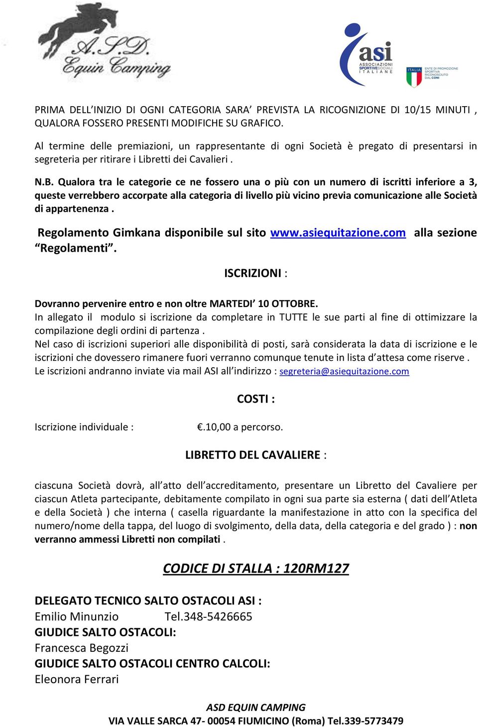 Qualora tra le categorie ce ne fossero una o più con un numero di iscritti inferiore a 3, queste verrebbero accorpate alla categoria di livello più vicino previa comunicazione alle Società di