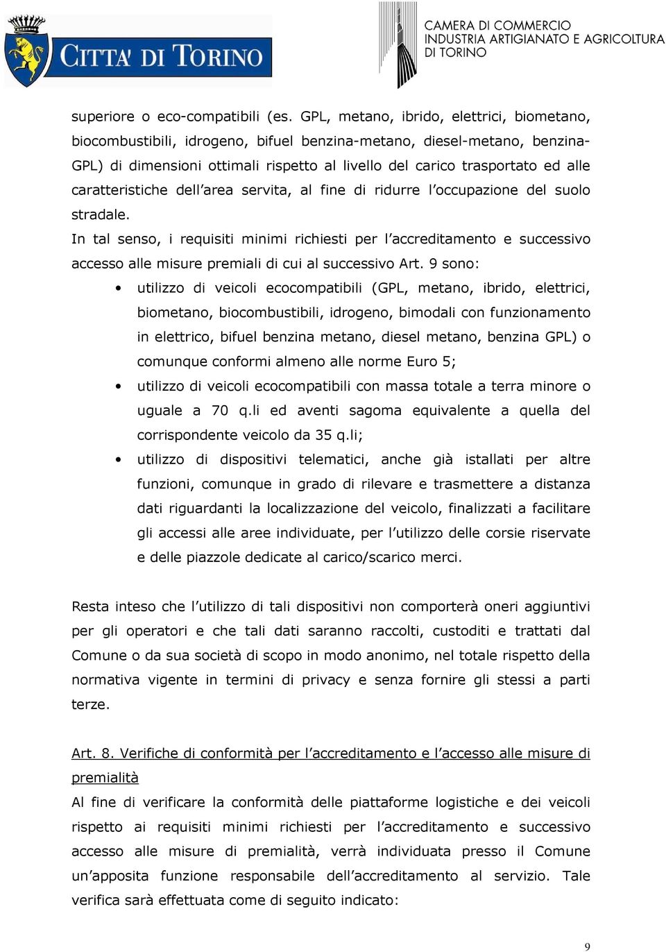 caratteristiche dell area servita, al fine di ridurre l occupazione del suolo stradale.