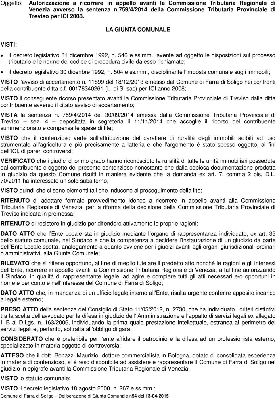 , avente ad oggetto le disposizioni sul processo tributario e le norme del codice di procedura civile da esso richiamate; il decreto legislativo 30 dicenbre 1992, n. 504 e ss.mm.