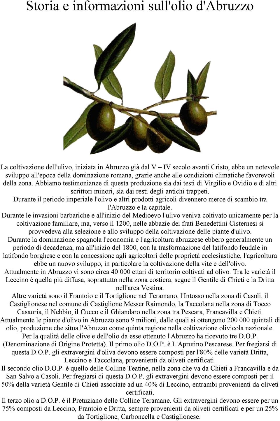 Durante il periodo imperiale l'olivo e altri prodotti agricoli divennero merce di scambio tra l'abruzzo e la capitale.