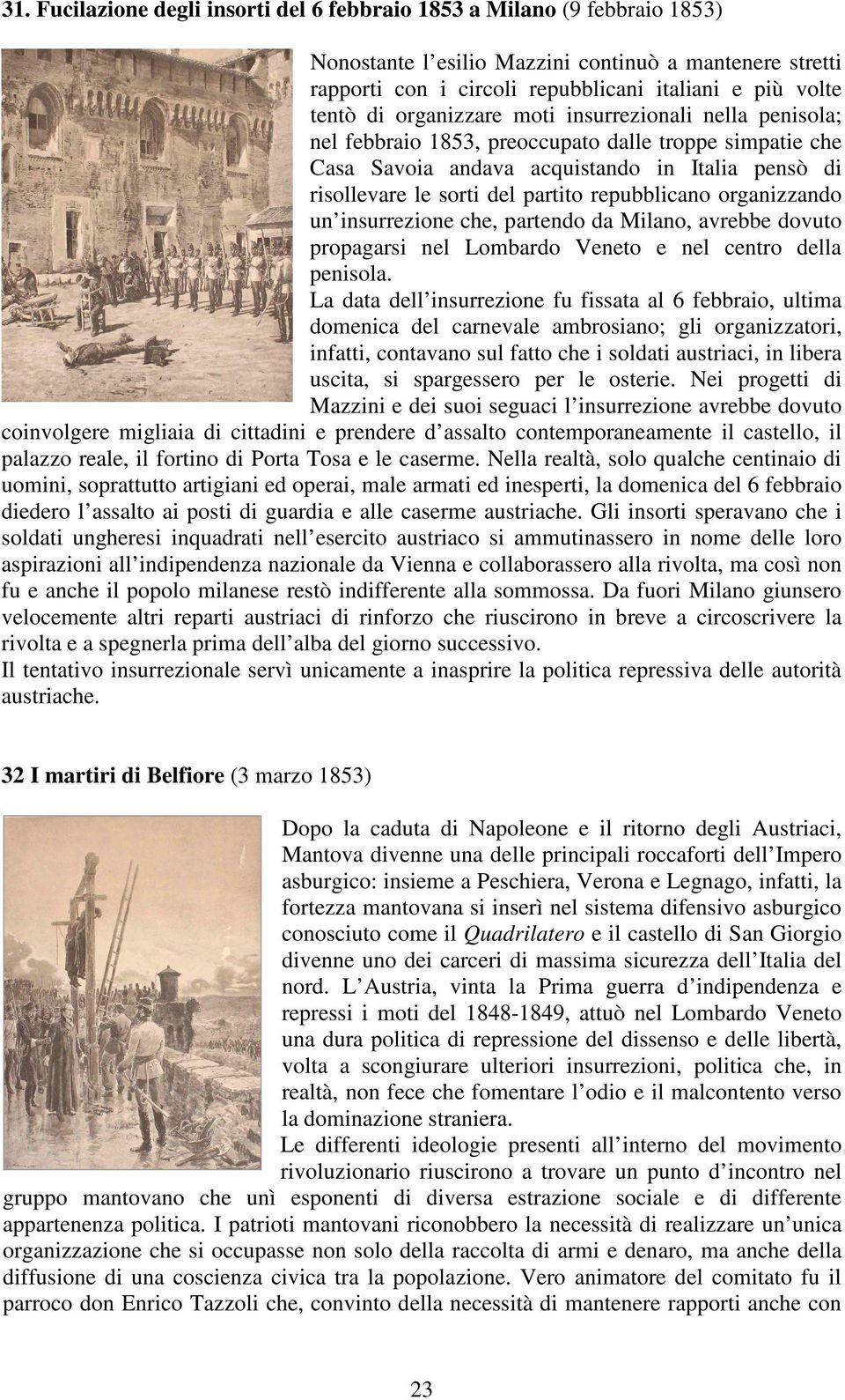 repubblicano organizzando un insurrezione che, partendo da Milano, avrebbe dovuto propagarsi nel Lombardo Veneto e nel centro della penisola.