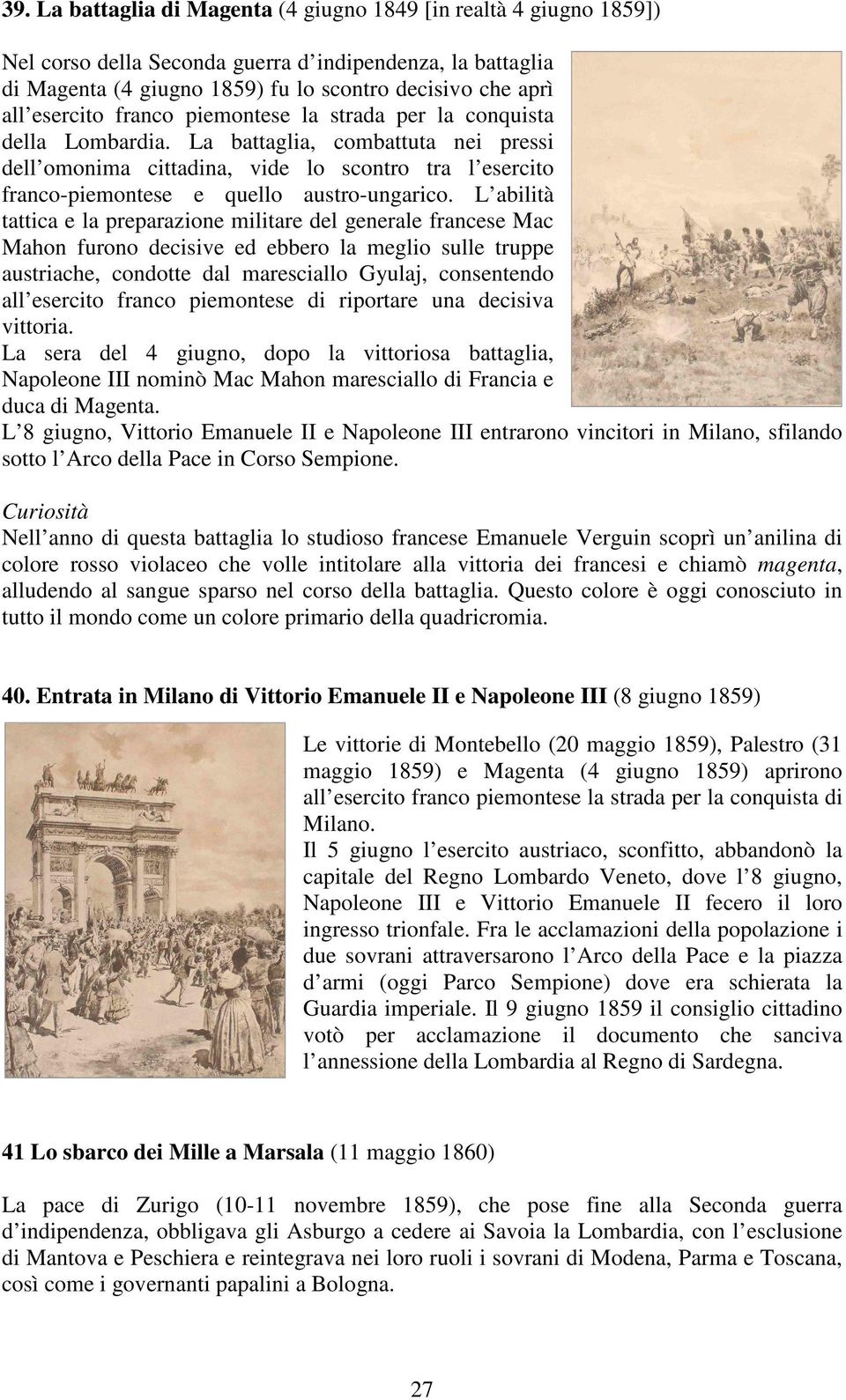 La battaglia, combattuta nei pressi dell omonima cittadina, vide lo scontro tra l esercito franco-piemontese e quello austro-ungarico.