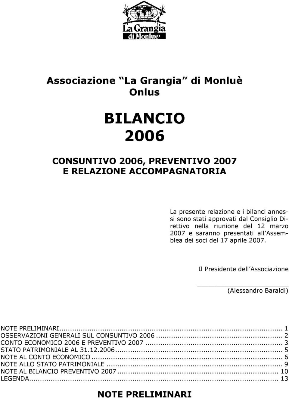 Il Presidente dell Associazione (Alessandro Baraldi) NOTE PRELIMINARI... 1 OSSERVAZIONI GENERALI SUL CONSUNTIVO 2006... 2 CONTO ECONOMICO 2006 E PREVENTIVO 2007.