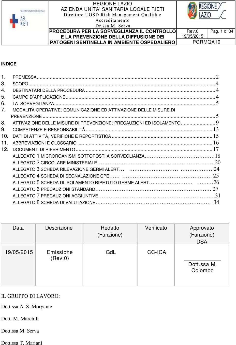 DATI DI ATTIVITÀ, VERIFICHE E REPORTISTICA... 15 11. ABBREVIAZIONI E GLOSSARIO... 16 12. DOCUMENTI DI RIFERIMENTO... 17 ALLEGATO 1 MICRORGANISMI SOTTOPOSTI A SORVEGLIANZA.