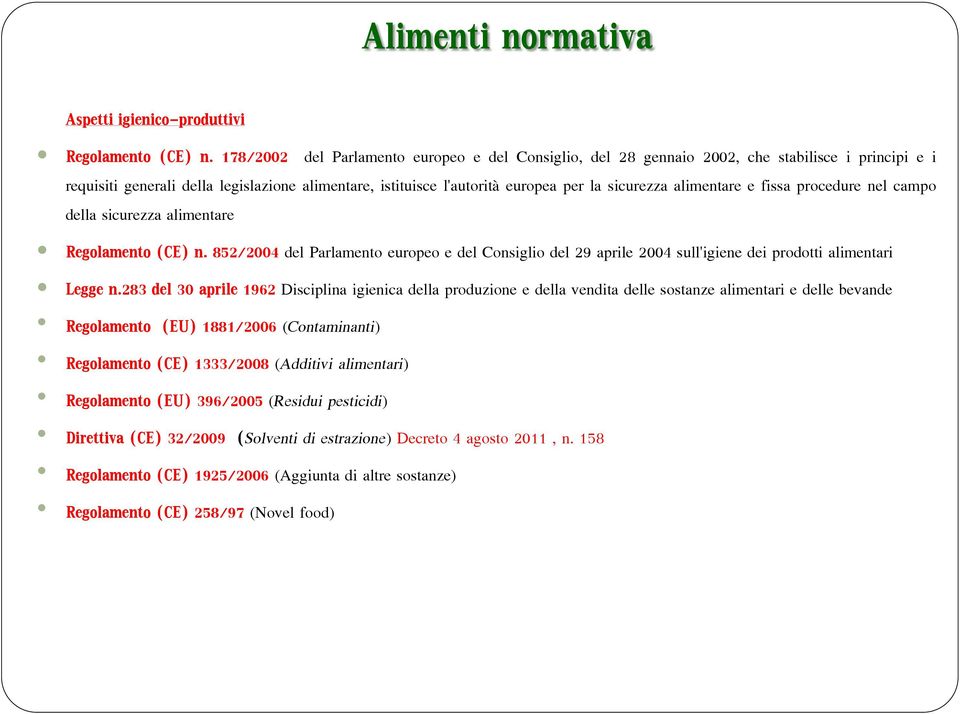 alimentare e fissa procedure nel campo della sicurezza alimentare Regolamento (CE) n. 852/2004 del Parlamento europeo e del Consiglio del 29 aprile 2004 sull'igiene dei prodotti alimentari Legge n.