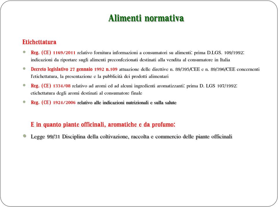 89/395/CEE e n. 89/396/CEE concernenti l'etichettatura, la presentazione e la pubblicità dei prodotti alimentari Reg. (CE) 1334/08 relativo ad aromi ed ad alcuni ingredienti aromatizzanti: prima D.