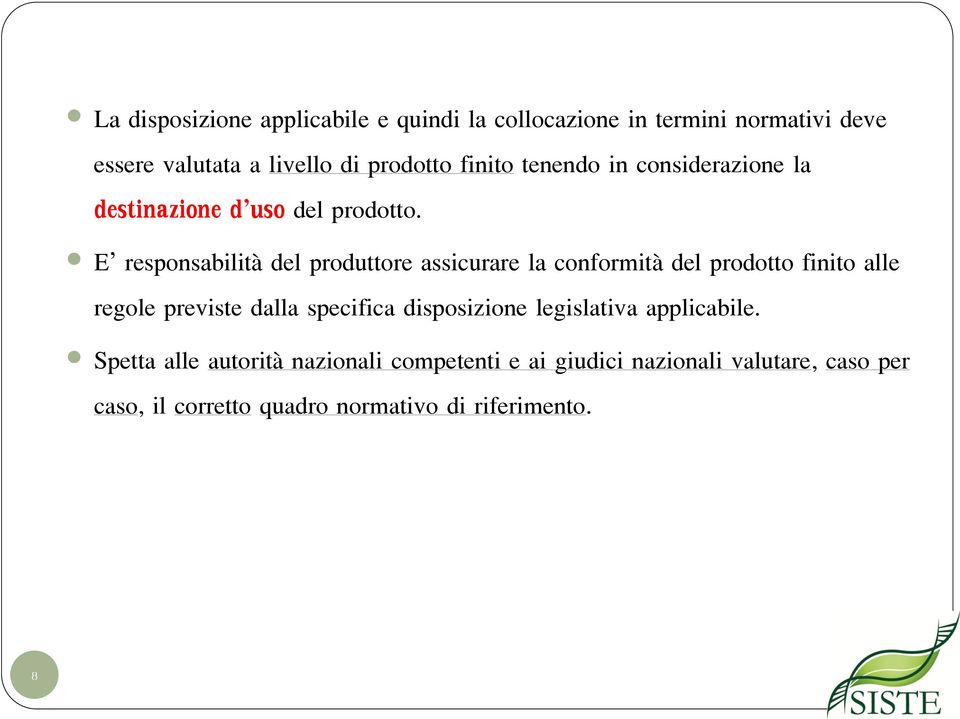 E responsabilità del produttore assicurare la conformità del prodotto finito alle regole previste dalla specifica