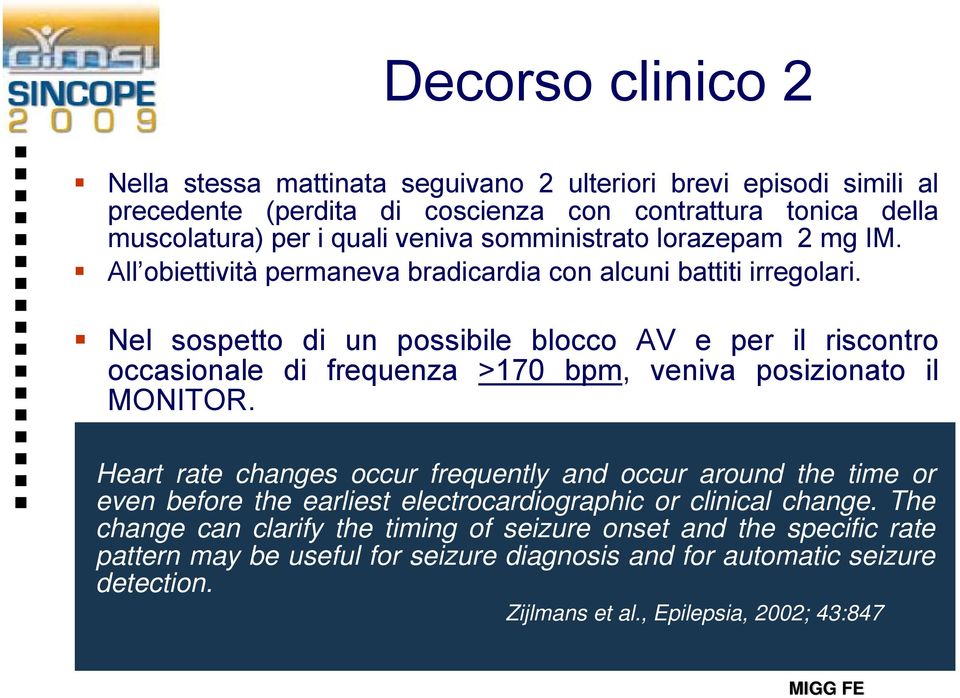 Nel sospetto di un possibile blocco AV e per il riscontro occasionale di frequenza >170 bpm, veniva posizionato il MONITOR.