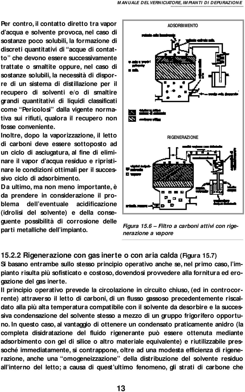 classificati come Pericolosi dalla vigente normativa sui rifiuti, qualora il recupero non fosse conveniente.