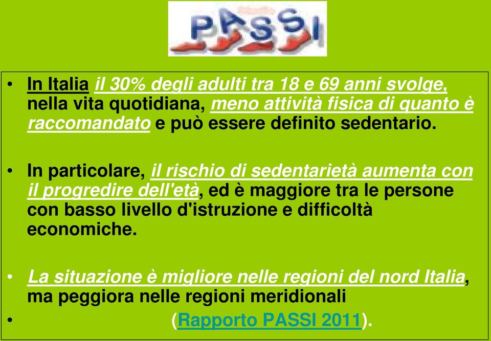 In particolare, il rischio di sedentarietà aumenta con il progredire dell'età, ed è maggiore tra le persone