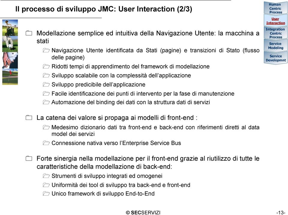 applicazione Facile identificazione dei punti di intervento per la fase di manutenzione Automazione del binding dei dati con la struttura dati di servizi Integration Modeling Developmnt La catena dei